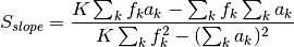 S_{slope} = \frac{ K\sum_{k}f_{k}a_{k} - \sum_{k}f_{k}\sum_{k}a_{k}}{K\sum_{k}f_{k}^2-(\sum_{k}a_{k})^2}